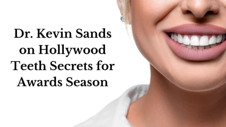 Dr. Kevin Sands on Hollywood Teeth Secrets for Awards Season